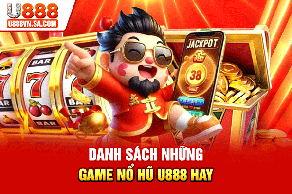 Nổ Hũ U888 – Quay Hũ Đổi Thưởng Bùng Nổ Năm 2026 % Danh sách những game nổ hũ U888 hay
