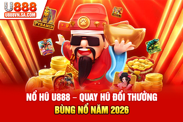 Nổ Hũ U888 – Quay Hũ Đổi Thưởng Bùng Nổ Năm 2026 % Nổ Hũ U888 – Quay Hũ Đổi Thưởng Bùng Nổ Năm 2026