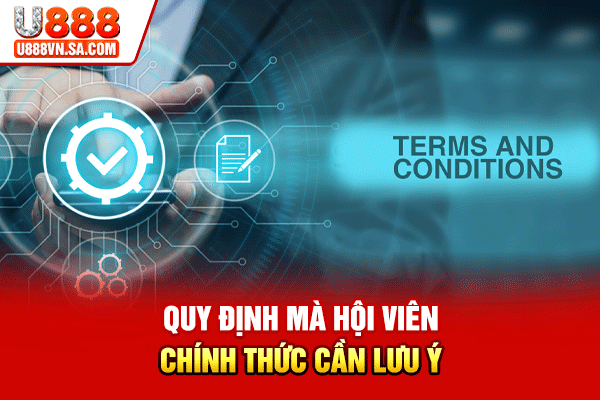 Quy Tắc Chung Về Điều Khoản Điều Kiện Tại Nhà Cái U888 % Quy định mà hội viên chính thức cần lưu ý