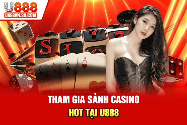 Tham gia sảnh Casino hot tại U888